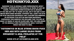 Hotkinkyjo in blue string bikini fuck her ass with large dildo from mrhankey &amp_ anal prolapse at the field Thumb
