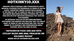 Hotkinkyjo fuck her ass with cyclop dildo and anal prolapse on volcanic rocks Thumb